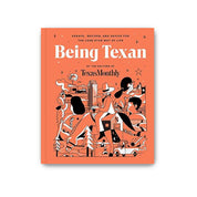 Being Texan: Essays, Recipes, and Advice for the Lone Star Way of Life