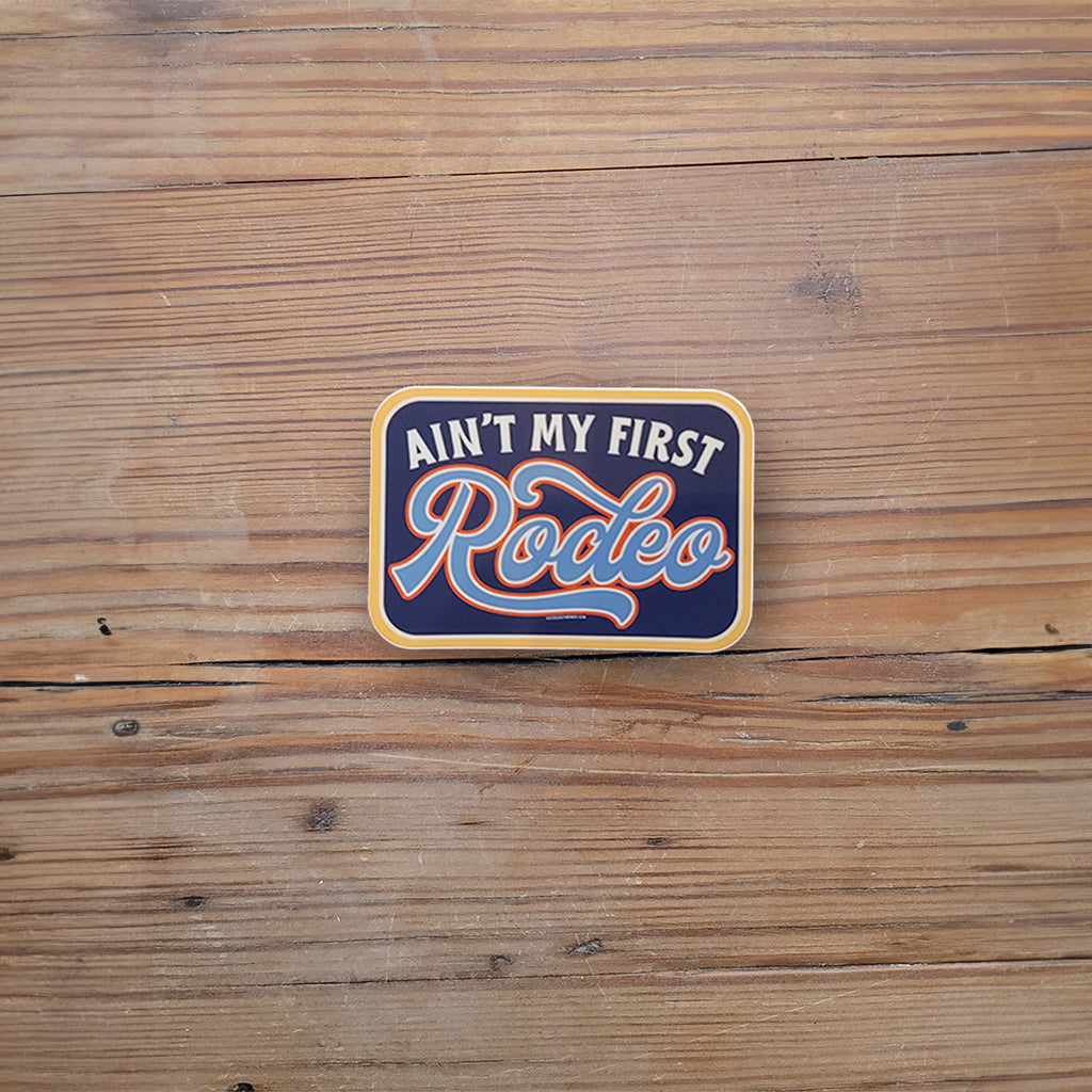 Ain't My First Rodeo sticker