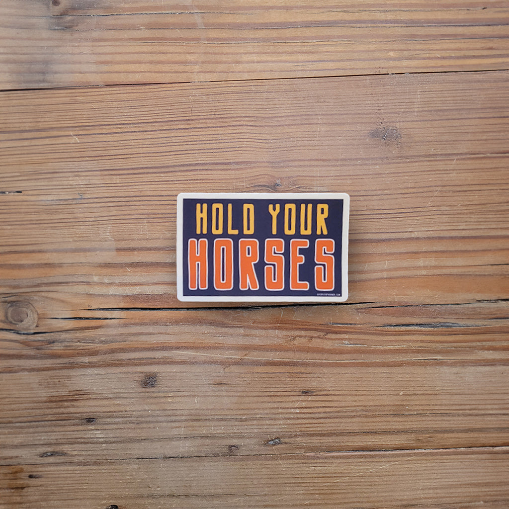 Hold Your Horses sticker