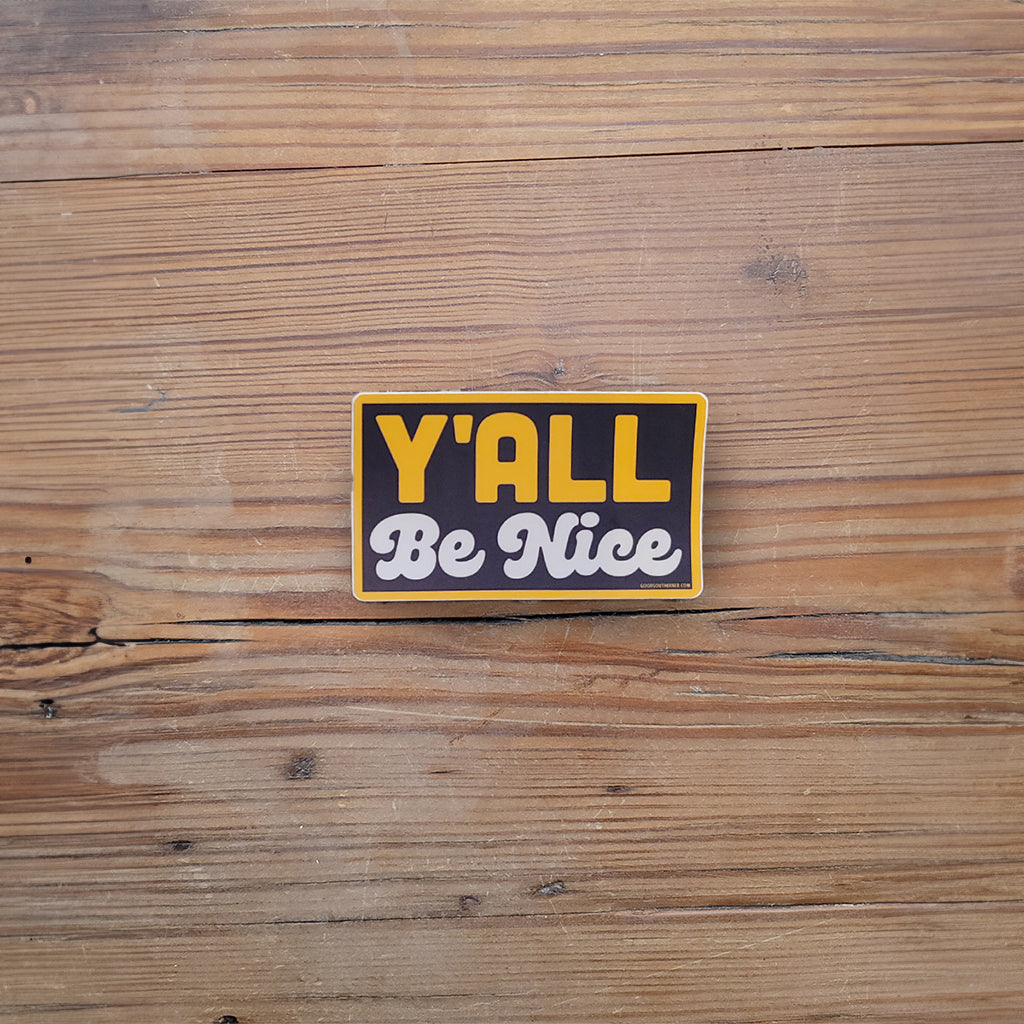 Y'all be nice sticker