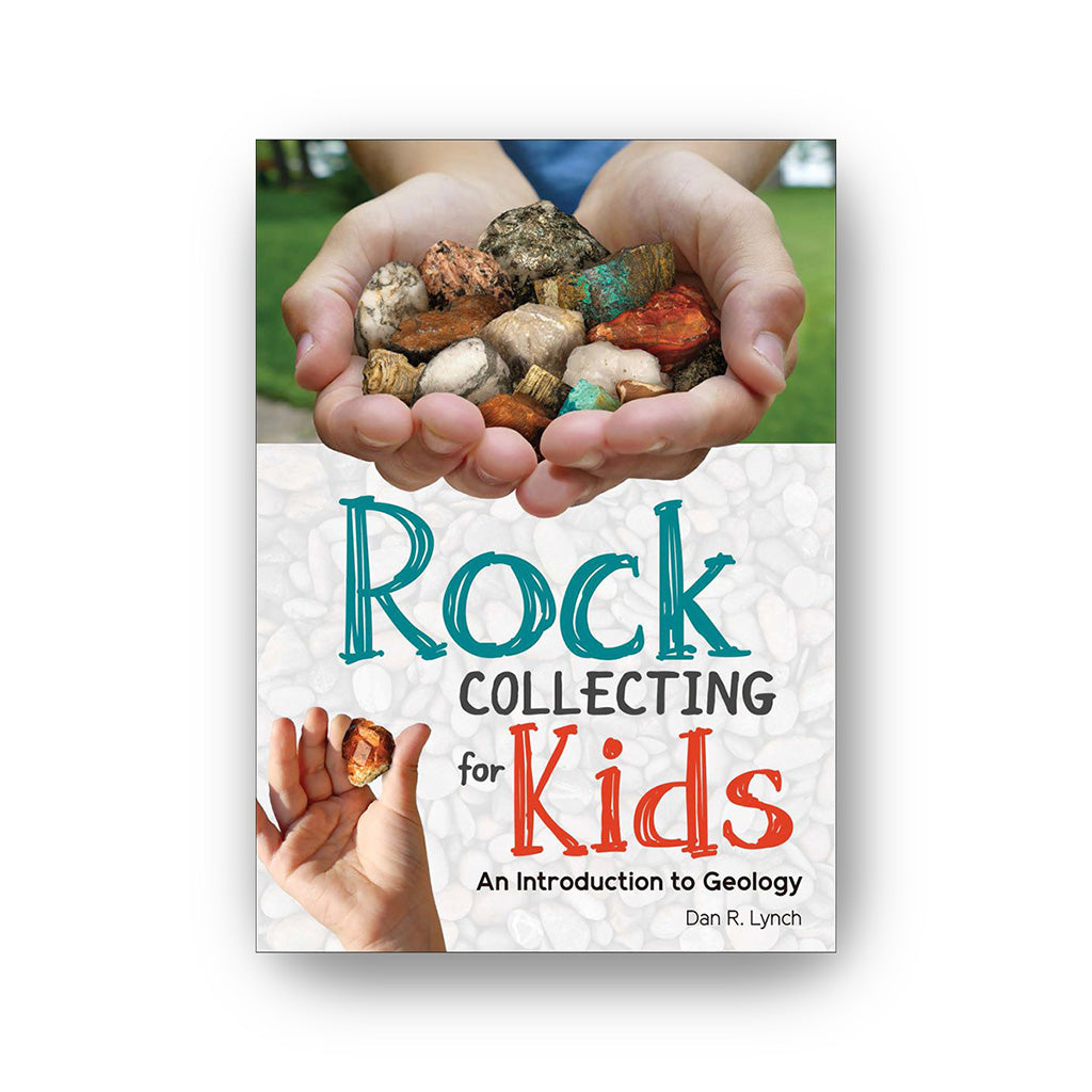 Rock Collecting for Kids: An Introduction to Geology